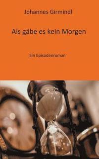 bokomslag Als gäbe es kein Morgen