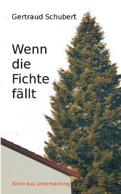 Gertraud Schubert - Wenn die Fichte fällt, Häftad
