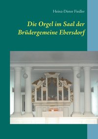 bokomslag Die Orgel im Saal der Brdergemeine Ebersdorf