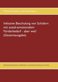 bokomslag Inklusive Beschulung von Schlern mit sozial-emotionalem Frderbedarf - aber wie? (Gesamtausgabe)