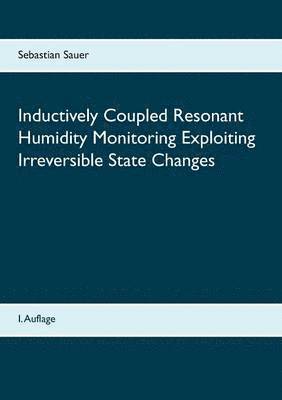 Inductively Coupled Resonant Humidity Monitoring Exploiting Irreversible State Changes 1