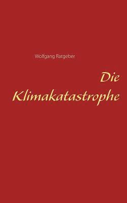 Wolfgang Ratgeber - Klimakatastrophe, Häftad