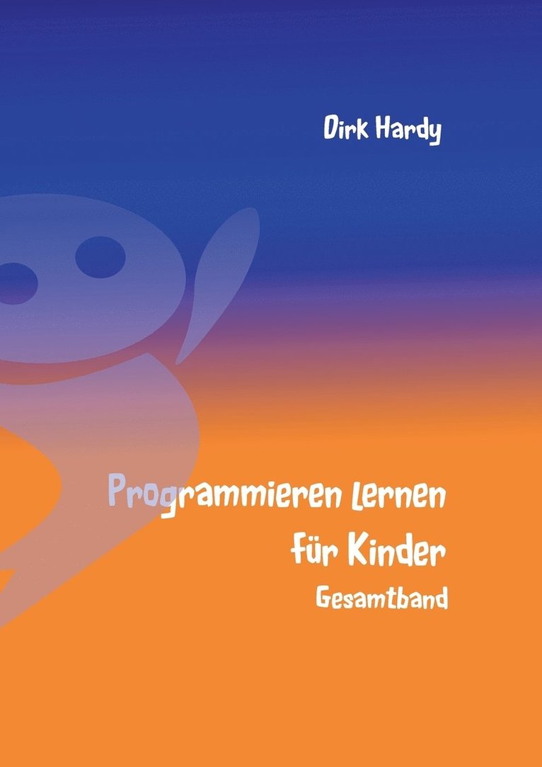 Dirk Hardy, Barbara Hardy - Programmieren lernen für Kinder - Gesamtband, Häftad