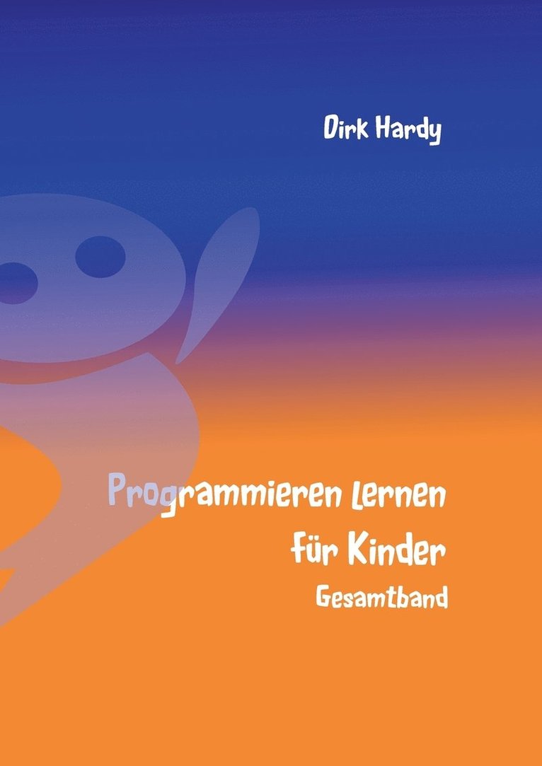 Programmieren lernen fr Kinder - Gesamtband 1