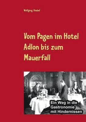 Vom Pagen im Hotel Adlon bis zum Mauerfall 1