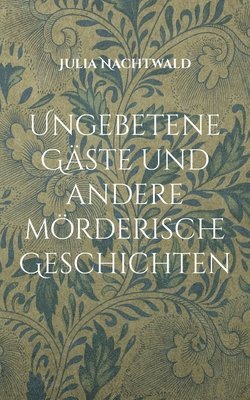 bokomslag Ungebetene Gaste und andere moerderische Geschichten