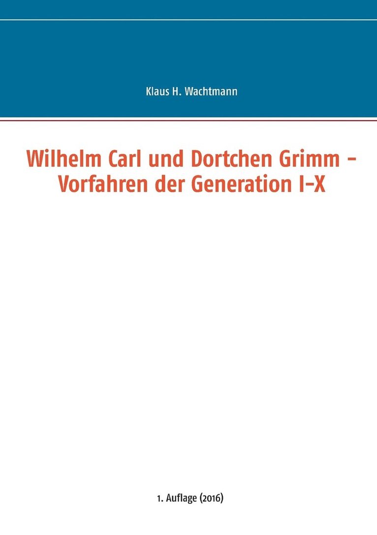 Wilhelm Carl und Dortchen Grimm - Vorfahren der Generation I-X 1