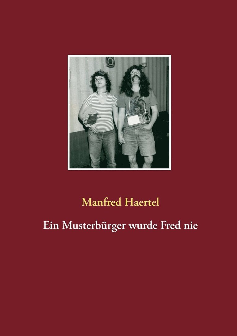 Manfred Haertel - Musterbürger wurde Fred nie, Häftad