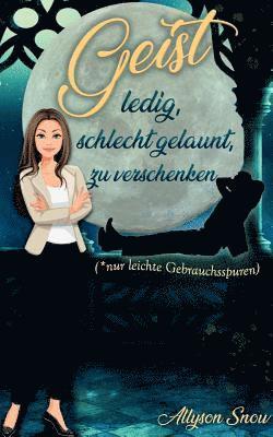 Geist, ledig, schlecht gelaunt, zu verschenken 1