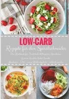 bokomslag Low-Carb Rezepte für den Spiralschneider Das Kochbuch für Frühstück Mittagessen Abendessen Gemüse-Nudeln Salat Snacks Abnehmen - Diät - wenig Kohlenhydrate - schlank werden