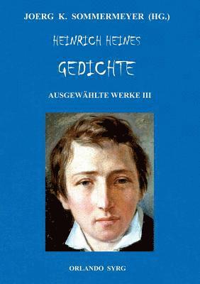 Heinrich Heine, Joerg K Sommermeyer, Orlando Syrg - Heinrich Heines Gedichte. Ausgewählte Werke III, Häftad