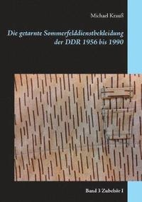 bokomslag Die getarnte Sommerfelddienstbekleidung der DDR 1956 bis 1990