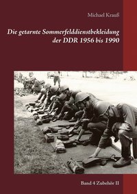 bokomslag Die getarnte Sommerfelddienstbekleidung der DDR 1956 bis 1990