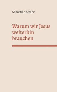 bokomslag Warum wir Jesus weiterhin brauchen