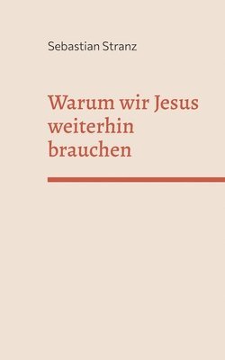 Warum wir Jesus weiterhin brauchen 1