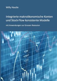 bokomslag Integrierte makrokonomische Konten und Stock-Flow konsistente Modelle mit Anwendungen zur Grossen Rezession