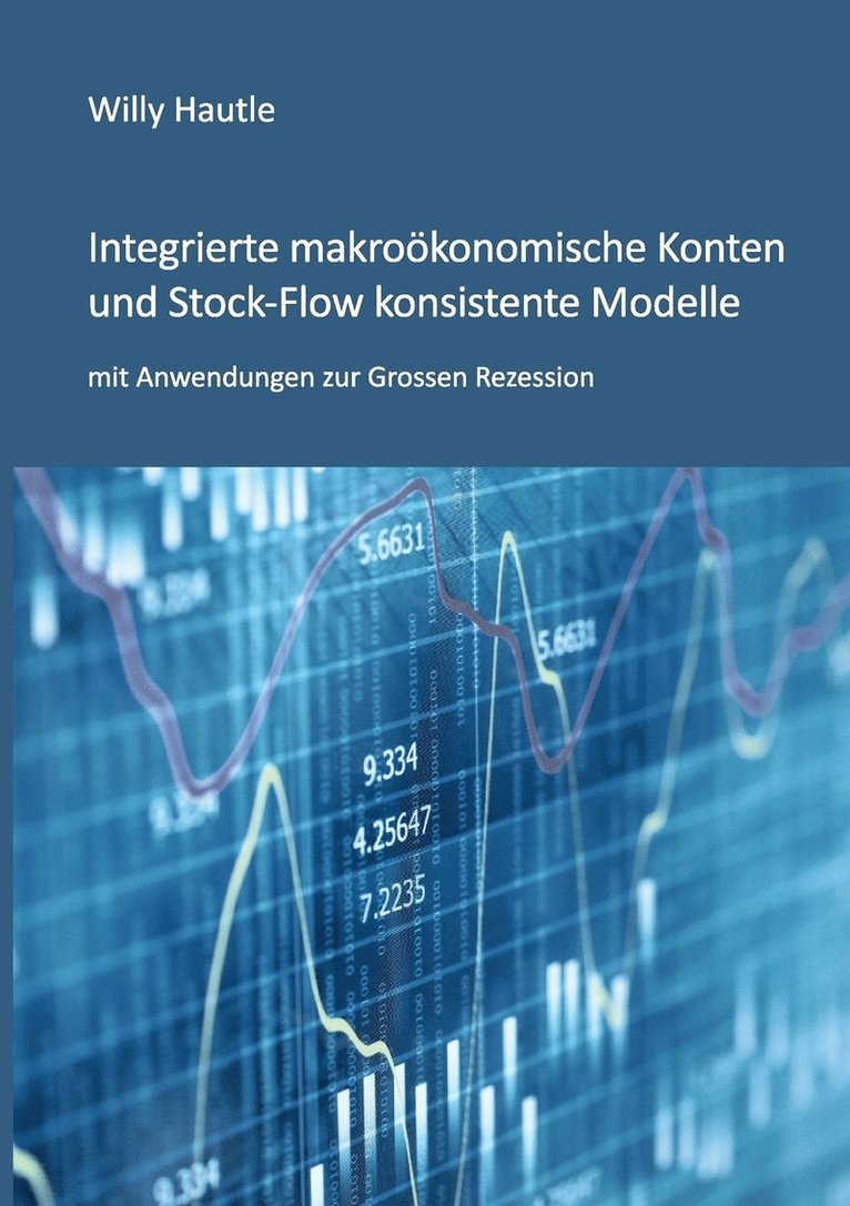 Willy Hautle - Integrierte makroökonomische Konten und Stock-Flow konsistente Modelle mit Anwendungen zur Grossen Rezession, Häftad