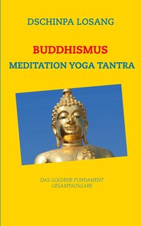 bokomslag Buddhismus Meditation Yoga Tantra. Das goldene Fundament - Gesamtausgabe