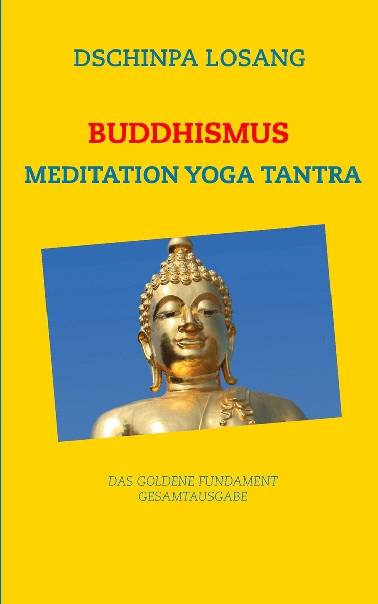 Buddhismus Meditation Yoga Tantra. Das goldene Fundament - Gesamtausgabe 1