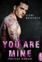 Elena Mackenzie - You are mine - Tödliche Hingabe, Häftad