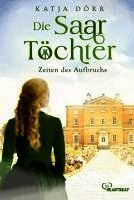 Die Saar-Töchter - Zeiten des Aufbruchs