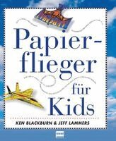 Ken Blackburn, Jeff Lammers - Papierflieger für Kids, Häftad