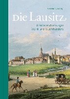 Uwe Hentschel - Die Lausitz in Reisebeschreibungen des 18. und 19. Jahrhunderts, Inbunden