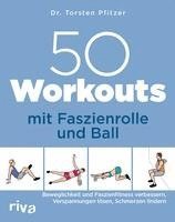 bokomslag 50 Workouts mit Faszienrolle und Ball