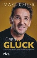 Mark Keller - Über Glück, Inbunden