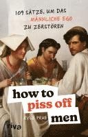 bokomslag How To Piss Off Men