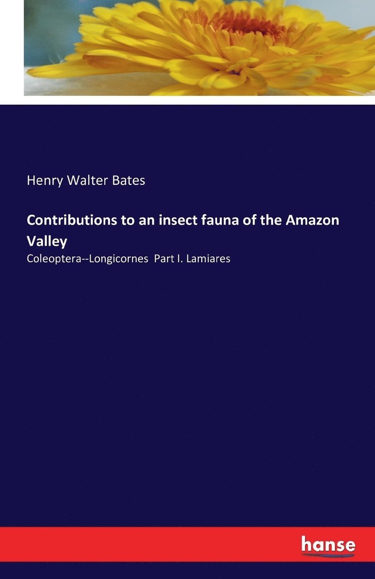 Henry Walter Bates - Contributions to an insect fauna of the Amazon Valley, Häftad