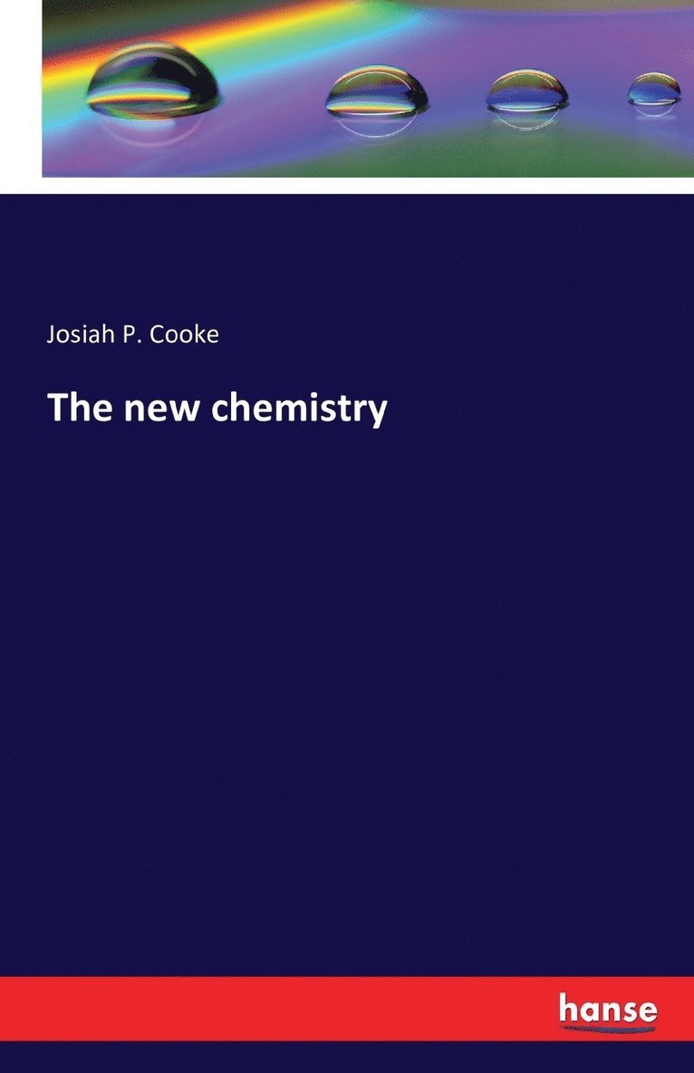 Josiah Parsons Cooke Jr., Jr. Cooke, Josiah Parsons, Josiah P. Cooke - new chemistry, Häftad