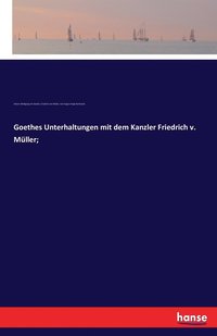 bokomslag Goethes Unterhaltungen mit dem Kanzler Friedrich v. Muller;