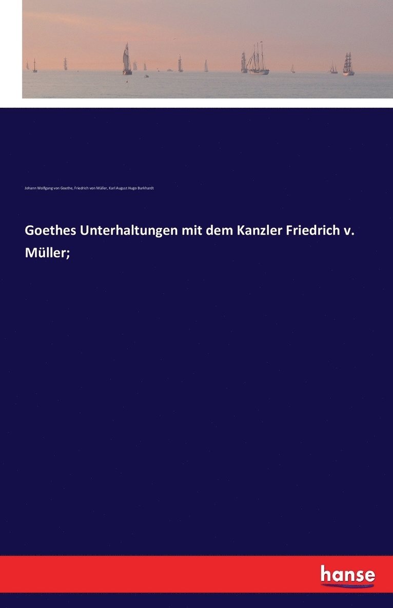 Goethes Unterhaltungen mit dem Kanzler Friedrich v. Müller;