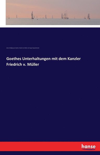 Johann Wolfgang Von Goethe, Friedrich Von Müller, Karl August Hugo Burkhardt - Goethes Unterhaltungen mit dem Kanzler Friedrich v. Müller, Häftad