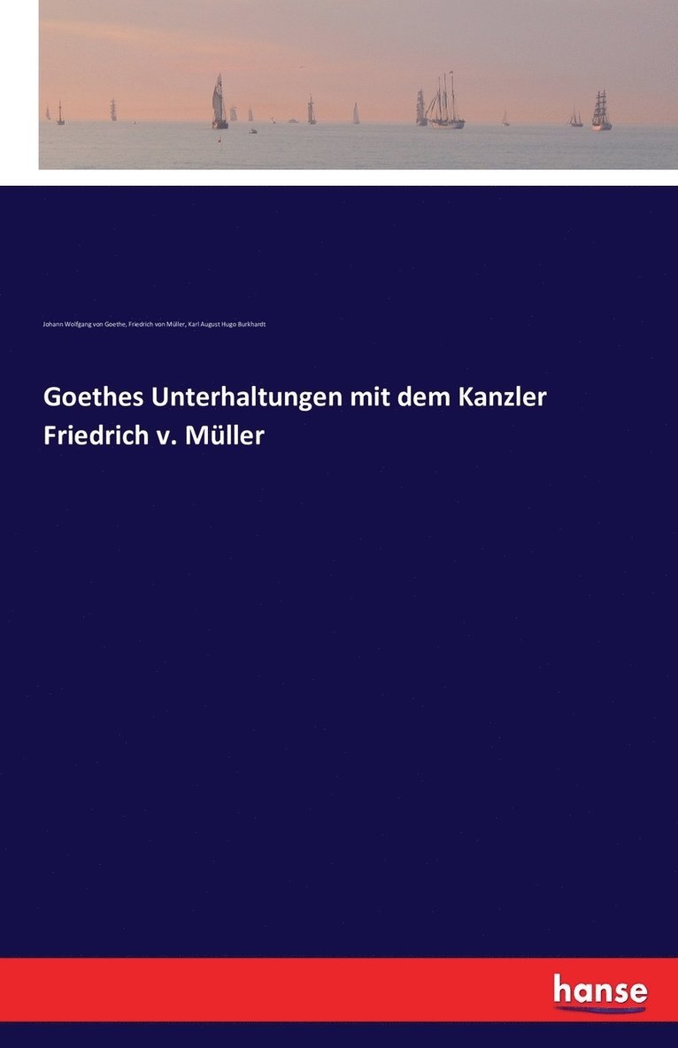 Goethes Unterhaltungen mit dem Kanzler Friedrich v. Muller 1