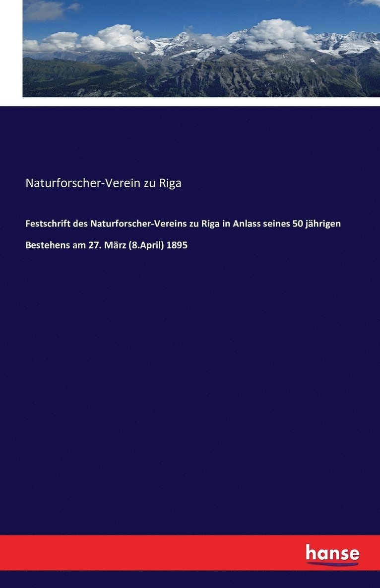 Festschrift des Naturforscher-Vereins zu Riga in Anlass seines 50 jhrigen Bestehens am 27. Mrz (8.April) 1895 1