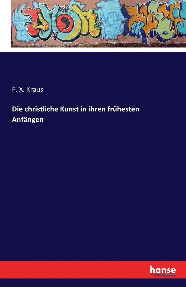 Die christliche Kunst in ihren fruhesten Anfangen 1