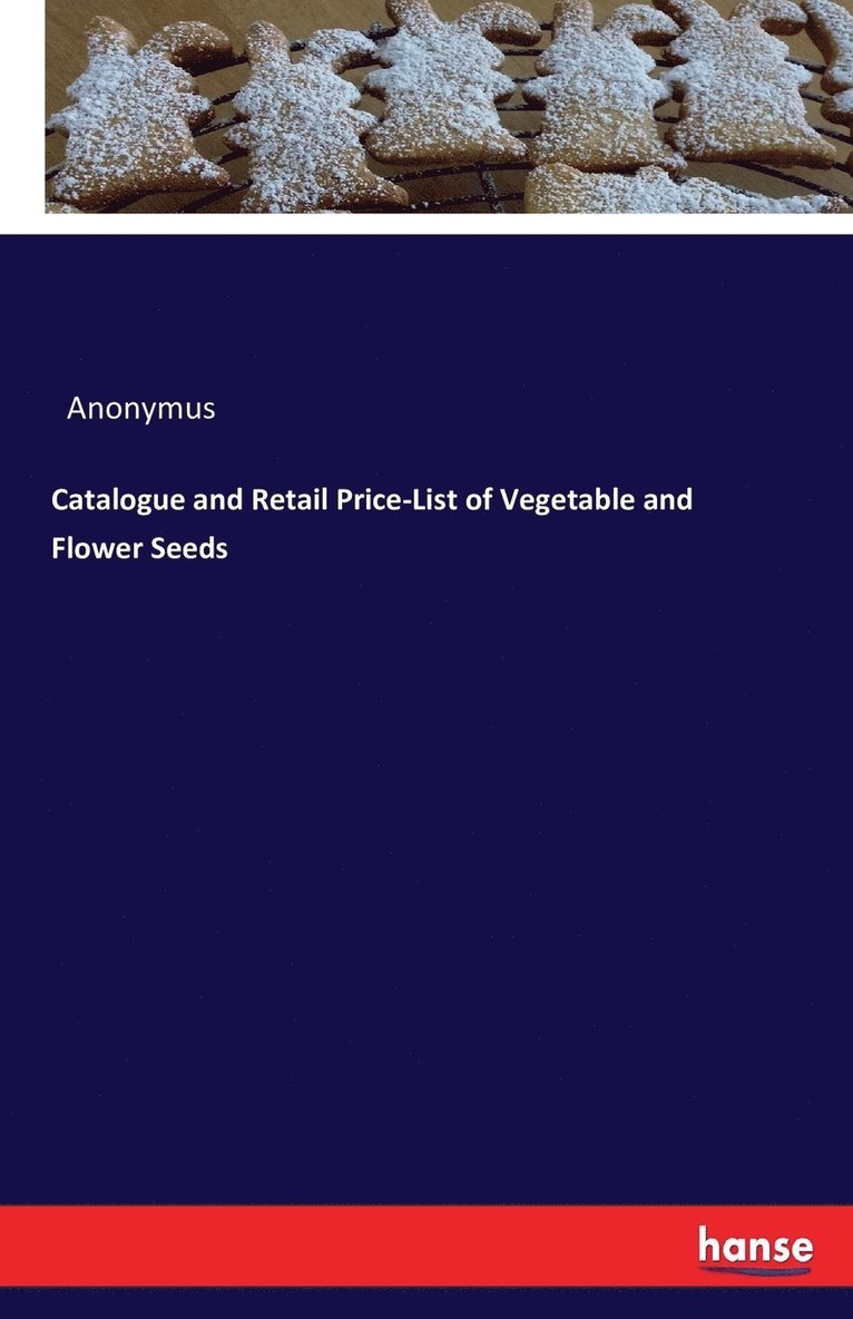 Anonymus - Catalogue and Retail Price-List of Vegetable and Flower Seeds, Häftad