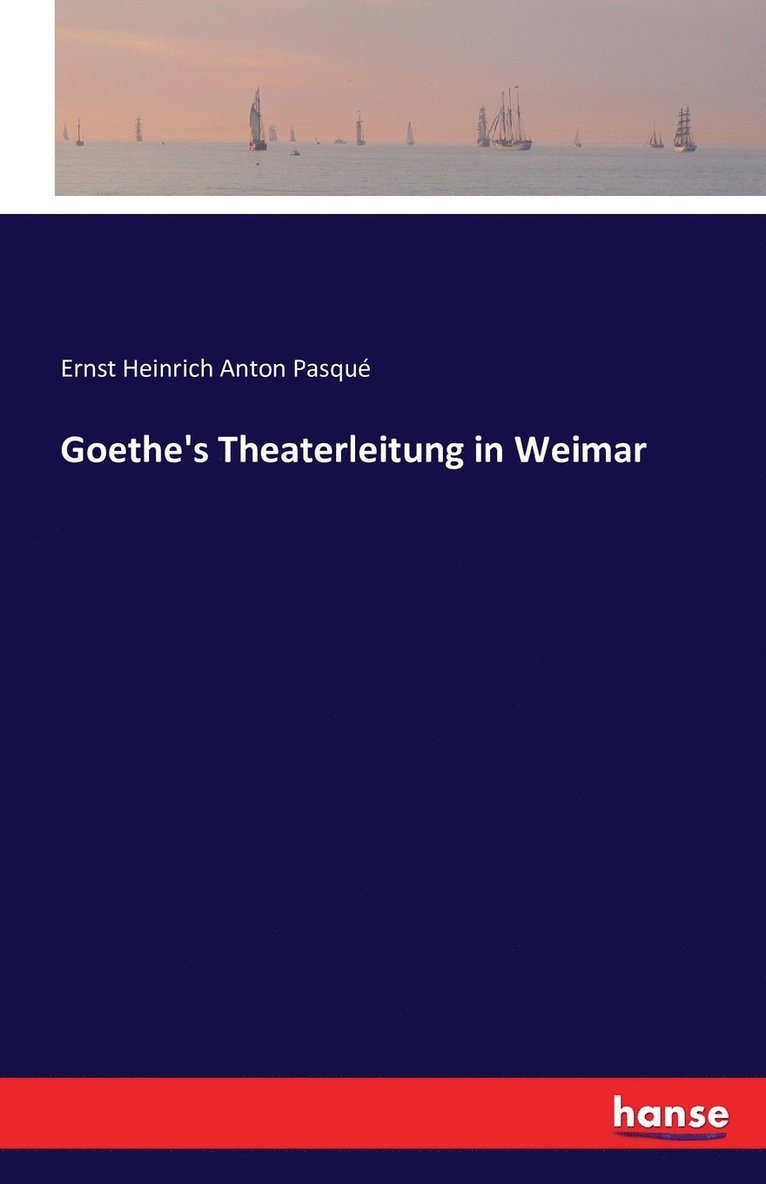 Ernst Pasqué, Ernst Heinrich Anton Pasqué - Goethe's Theaterleitung in Weimar, Häftad