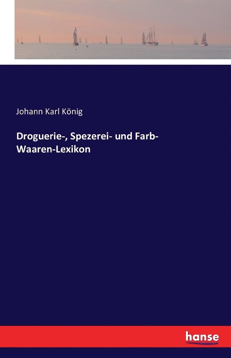 Droguerie-, Spezerei- und Farb- Waaren-Lexikon 1
