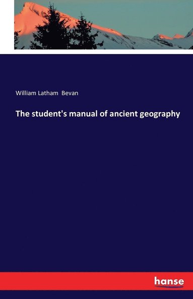 bokomslag The student's manual of ancient geography