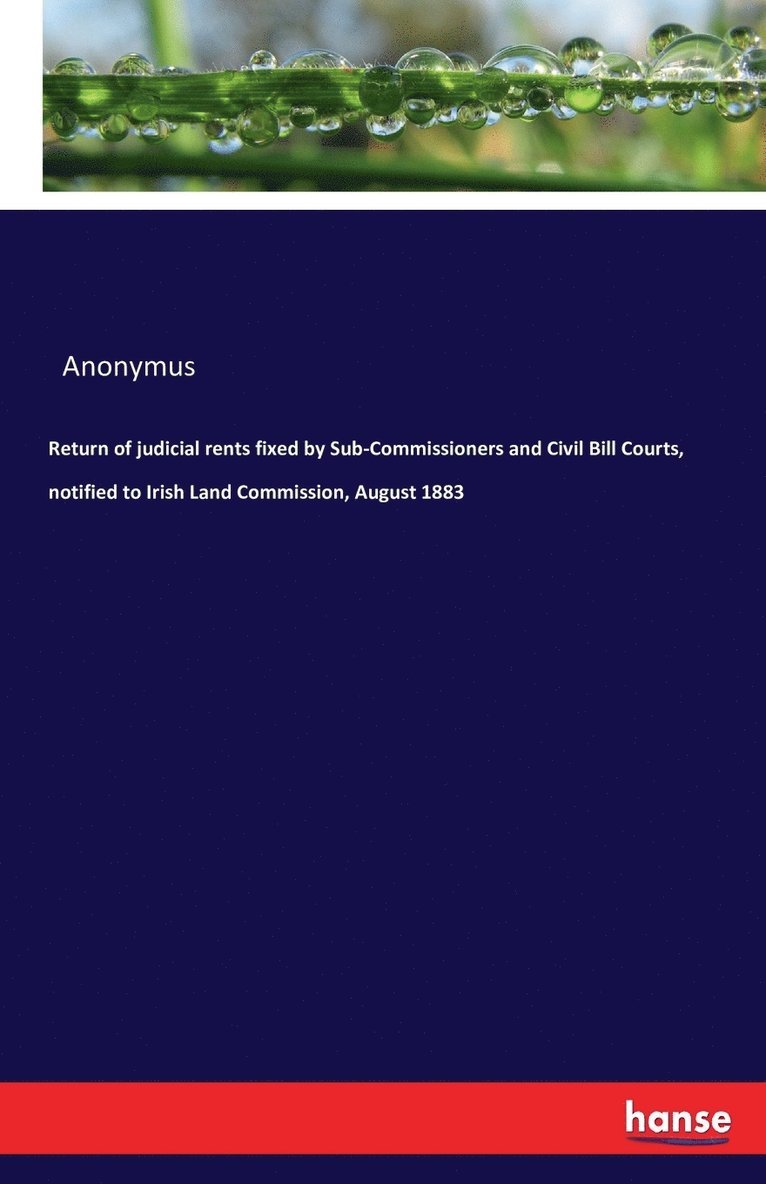 Return of judicial rents fixed by Sub-Commissioners and Civil Bill Courts, notified to Irish Land Commission, August 1883 1