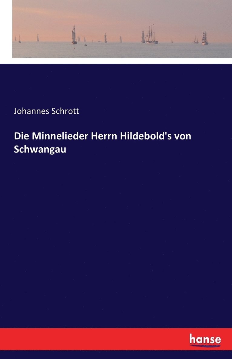 Die Minnelieder Herrn Hildebold's von Schwangau 1