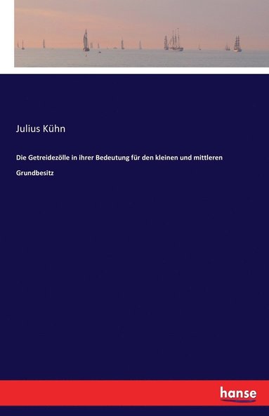 bokomslag Die Getreidezoelle in ihrer Bedeutung fur den kleinen und mittleren Grundbesitz