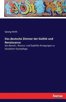Das deutsche Zimmer der Gothik und Renaissance 1