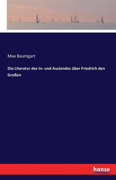 Max Baumgart - Literatur des In- und Auslandes über Friedrich den Großen, Häftad