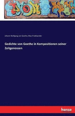 Gedichte von Goethe in Kompositionen seiner Zeitgenossen 1