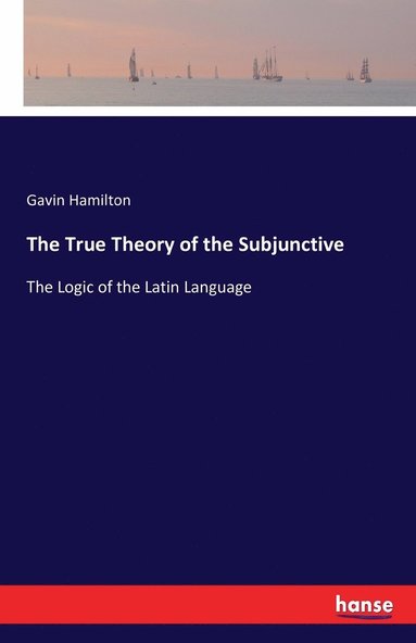 bokomslag The True Theory of the Subjunctive