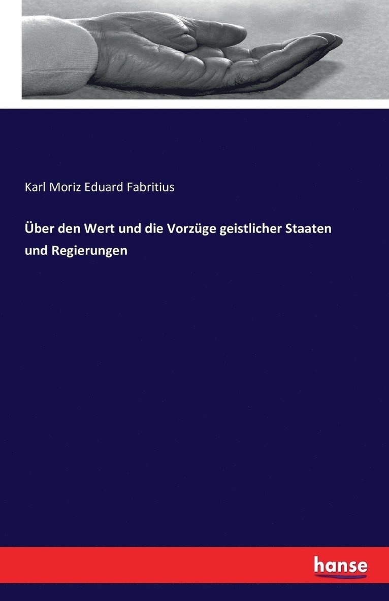 UEber den Wert und die Vorzuge geistlicher Staaten und Regierungen 1